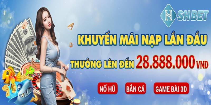 Chương trình khuyến mãi SHBET khi nạp lần đầu
