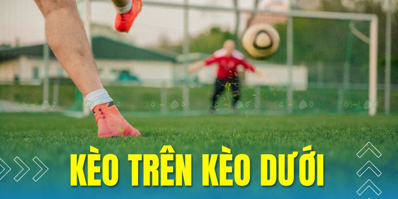 Chiến thuật đánh kèo trên kèo dưới bất bại