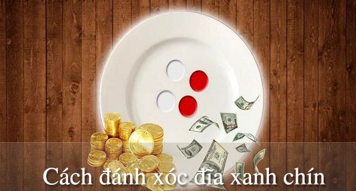 Xóc đĩa xanh chín là gì?