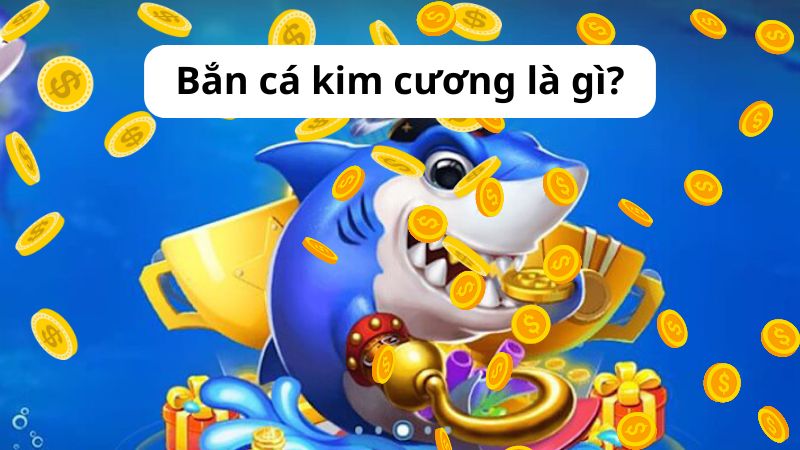 Đôi nét về bắn cá Kim Cương